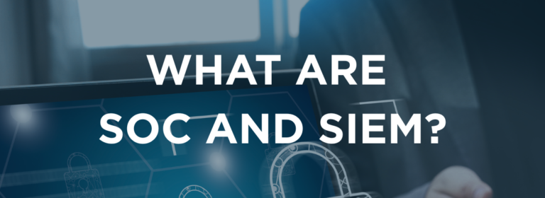 What is SOC and SIEM? An easy-to-understand guide for busy businesses